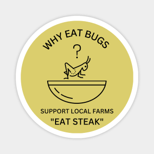 Why Eat Bugs? Support Local Farms "Eat Steak" Magnet